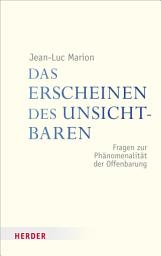 Icon image Das Erscheinen des Unsichtbaren: Fragen zur Phänomenalität der Offenbarung