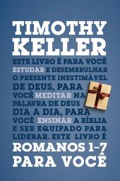 Icon image Romanos 1-7 para você: Série: a Palavra de Deus para você