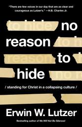 Icon image No Reason to Hide: Standing for Christ in a Collapsing Culture