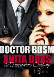 Icon image Doctor BDSM (the Housewives Check-up): Doctor & Housewife BDSM Erotica
