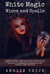 Icon image White Magic Wicca and Spells: Discover the power of magic by applying the most effective rituals and spells. A complete guide to the secrets of witch spells of necromancers and wizards. Get love, prosperity, money and health.