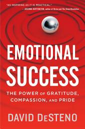 Icon image Emotional Success: The Power of Gratitude, Compassion, and Pride