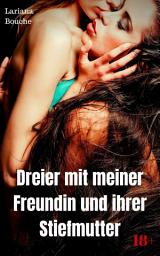 Icon image Scharfer Dreier mit meiner Freundin und ihrer Stiefmutter: Hardcore Erotik, Ausgabe 2