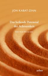 Icon image Das heilende Potenzial der Achtsamkeit: Eine neue Art, zu sein
