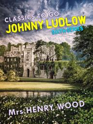 Icon image Johnny Ludlow, Sixth Series: Restored Classics to Go Edition
