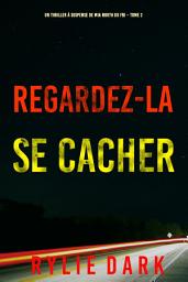 Icon image Regardez-la se cacher (Un thriller à suspense de Mia North du FBI – Tome 2)