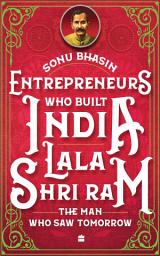Icon image Entrepreneurs Who Built India - Lala Shriram: The Man Who Saw Tomorrow