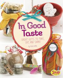 Icon image In Good Taste: Great Gifts to Make, Eat, and Share