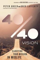 Icon image 40/40 Vision: Clarifying Your Mission in Midlife