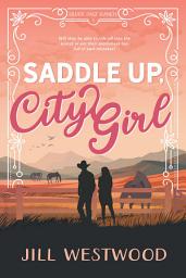 Icon image Saddle Up, City Girl: A Western Romantic Comedy