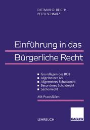Icon image Einführung in das Bürgerliche Recht: Grundlagen des BGB - Allgemeiner Teil - Allgemeines Schuldrecht - Besonderes Schuldrecht - Sachenrecht. Mit Praxisfällen