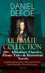 Icon image DANIEL DEFOE Ultimate Collection: 50+ Adventure Classics, Pirate Tales & Historical Novels - Including Biographies, Historical Works, Travel Sketches, Poems & Essays (Illustrated): Robinson Crusoe, The History of the Pirates, Captain Singleton, Memoirs of a Cavalier, A Journal of the Plague Year, Moll Flanders, Roxana, The History of the Devil, The King of Pirates and many more