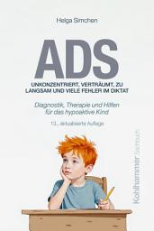 Icon image ADS. Unkonzentriert, verträumt, zu langsam und viele Fehler im Diktat: Diagnostik, Therapie und Hilfen für das hypoaktive Kind, Ausgabe 13