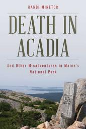 Icon image Death in Acadia: And Other Misadventures in Maine's National Park
