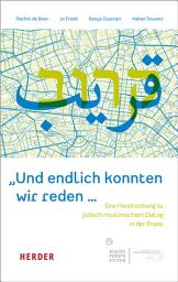 Icon image "Und endlich konnten wir reden ...": Eine Handreichung zu jüdisch-muslimischem Dialog in der Praxis
