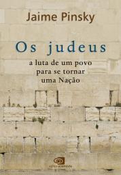 Icon image Os Judeus: a luta de um povo para se tornar uma Nação