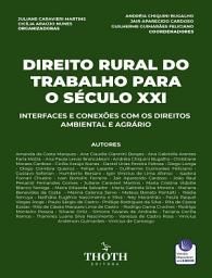 Icon image Direito Rural do Trabalho para o Século XXI: Interfaces e Conexões com os Direitos Ambiental e Agrário