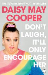 Icon image Don't Laugh, It'll Only Encourage Her: The No 1 Sunday Times Bestseller