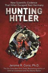 Icon image Hunting Hitler: New Scientific Evidence That Hitler Escaped Nazi Germany