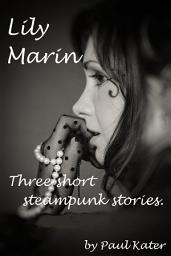 Icon image Lily Marin - Three Short Steampunk Stories - 1
