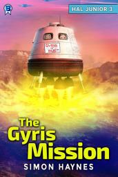 Icon image The Gyris Mission: Book 3 in the Hal Junior series