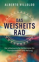 Icon image Das Weisheitsrad: Die schamanische Heldenreise für Transformation und Heilung