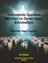 Icon image Edinmemiz Gereken Müritler ve Onları Nasıl Edinmeliyiz: Müritler Nasıl Yapılır