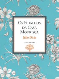Icon image Os Fidalgos da Casa Mourisca: Crónica da Aldeia