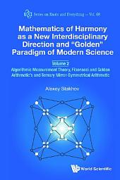 Icon image Mathematics of Harmony as a New Interdisciplinary Direction and “Golden” Paradigm of Modern Science: Volume 2: Algorithmic Measurement Theory, Fibonacci and Golden Arithmetic's and Ternary Mirror-Symmetrical Arithmetic