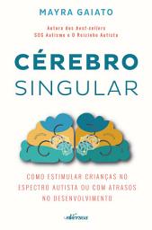 Icon image Cérebro Singular: Como estimular crianças no espectro autista ou com atrasos no desenvolvimento
