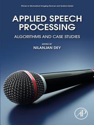 Icon image Applied Speech Processing: Algorithms and Case Studies