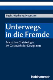 Icon image Unterwegs in die Fremde: Narrative Christologie im Gespräch der Disziplinen