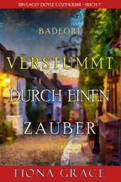 Icon image Verstummt durch einen Zauber (Ein Cozy-Krimi mit Lacey Doyle – Buch 7)