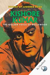 Icon image Kishore Kumar: The Golden Voice of Bollywood: The Life, Music, and Legacy of India's Most Versatile Playback Legend