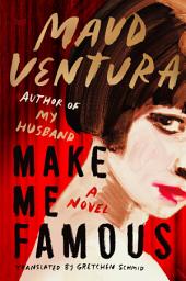 Icon image Make Me Famous: A Novel