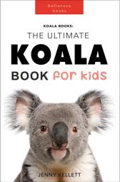 Icon image Koalas The Ultimate Koala Book for Kids: 100+ Amazing Koala Facts, Photos, Quiz + More