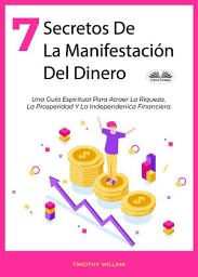 Icon image 7 secretos de la manifestación del dinero: Una guía espiritual para atraer la riqueza, la prosperidad y la independenica financiera.