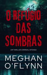Icon image O Refúgio das Sombras: Um Thriller Criminal Intenso