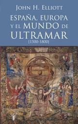 Icon image España, Europa y el mundo de ultramar (1500-1800)