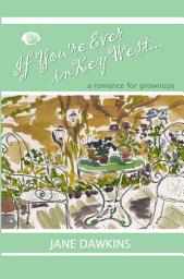 Icon image If You're Ever in Key West...: a romance for grownups