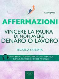 Icon image Affermazioni. Vincere la paura di non avere denaro o lavoro: Tecnica guidata