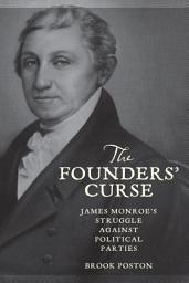 Icon image The Founders' Curse: James Monroe's Struggle against Political Parties