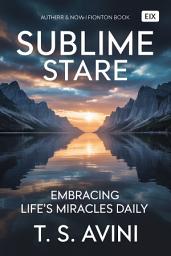 Icon image Sublime Stare: Embracing Life's Miracles Daily