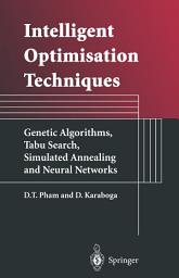 Icon image Intelligent Optimisation Techniques: Genetic Algorithms, Tabu Search, Simulated Annealing and Neural Networks