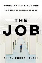 Icon image The Job: Work and Its Future in a Time of Radical Change