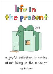Icon image Life in the Present: A Joyful Collection of Comics About Living in the Moment