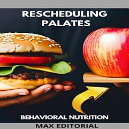 Icon image Rescheduling Palates: How to Transform Eating Habits with Behavioral Nutrition