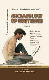 Icon image Archaeology of Mysteries: How to Tell a Discovery from a Sensational Claim