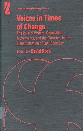 Icon image Voices in Times of Change: The Role of Writers, Opposition Movements, and the Churches in the Transformation of East Germany
