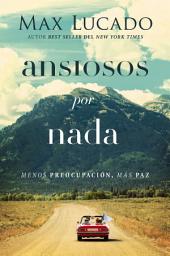Icon image Ansiosos por nada: Menos preopupación, más paz